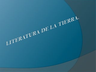 LITERATURA DE LA TIERRA. 