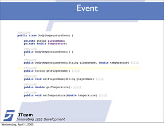 Event




            JTeam
           Innovating J2EE Development
Wednesday, April 1, 2009
 