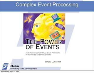 Complex Event Processing




            JTeam
           Innovating J2EE Development
Wednesday, April 1, 2009
 