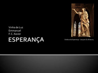 ESPERANVinha de LuzEmmanuelF. C. XavierÇAEstátua da Esperança - Jacques Du Brœucq