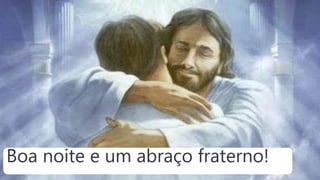 Boa noite e um abraço fraterno!
 