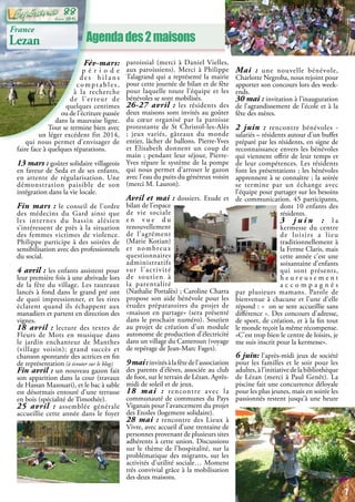 Agendades2maisons
France
Lezan
Fév-mars:
p é r i o d e
d e s b i l a n s
comptables,
à la recherche
de l’erreur de
quelques centimes
ou de l’écriture passée
dans la mauvaise ligne.
Tout se termine bien avec
un léger excédent fin 2014,
qui nous permet d’envisager de
faire face à quelques réparations.
13 mars : goûter solidaire villageois
en faveur de Seda et de ses enfants,
en attente de régularisation. Une
démonstration paisible de son
intégration dans la vie locale.
Fin mars : le conseil de l’ordre
des médecins du Gard ainsi que
les internes du bassin alésien
s’intéressent de près à la situation
des femmes victimes de violence.
Philippe participe à des soirées de
sensibilisation avec des professionnels
du social.
4 avril : les enfants assistent pour
leur première fois à une abrivade lors
de la fête du village. Les taureaux
lancés à fond dans le grand pré ont
de quoi impressionner, et les rires
éclatent quand ils échappent aux
manadiers et partent en direction des
vignes.
18 avril : lecture des textes de
Fleurs de Mots en musique dans
le jardin enchanteur de Manthes
(village voisin); grand succès et
chanson spontanée des actrices en fin
de représentation (à écouter sur le blog).
Fin avril : un nouveau gazon fait
son apparition dans la cour (travaux
de Hassan Mazouari), et le bac à sable
est désormais entouré d’une terrasse
en bois (spécialité de Timothée).
25 avril : assemblée générale
accueillie cette année dans le foyer
paroissial (merci à Daniel Vielles,
aux paroissiens). Merci à Philippe
Talagrand qui a représenté la mairie
pour cette journée de bilan et de fête
pour laquelle toute l’équipe et les
bénévoles se sont mobilisés.
26-27 avril : les résidents des
deux maisons sont invités au goûter
du cœur organisé par la paroisse
protestante de St Christol-les-Alès
; jeux variés, gâteaux du monde
entier, lâcher de ballons. Pierre-Yves
et Elisabeth donnent un coup de
main ; pendant leur séjour, Pierre-
Yves répare le système de la pompe
qui nous permet d’arroser le gazon
avec l’eau du puits du généreux voisin
(merci M. Lauron).
Avril et mai : dossiers. Etude et
bilan de l’espace
de vie sociale
e n v u e d u
renouvellement
de l’agrément
(Marie Kotian)
et nombreux
questionnaires
administratifs
sur l’activité
de soutien à
la parentalité
(Nathalie Portalès) ; Caroline Charra
propose son aide bénévole pour les
études préparatoires du projet de
«maison en partage» (sera présenté
dans le prochain numéro). Soutien
au projet de création d’un module
autonome de production d’électricité
dans un village du Cameroun (voyage
de repérage de Jean-Marc Fages).
9mai:invitésàlafêtedel’association
des parents d’élèves, associée au club
de foot, sur le terrain de Lézan. Après-
midi de soleil et de jeux.
18 mai : rencontre avec la
communauté de communes du Pays
Viganais pour l’avancement du projet
des Etoiles (logement solidaire).
28 mai : rencontre des Lieux à
Vivre, avec accueil d’une trentaine de
personnes provenant de plusieurs sites
adhérents à cette union. Discussions
sur le thème de l’hospitalité, sur la
problématique des migrants, sur les
activités d’utilité sociale… Moment
très convivial grâce à la mobilisation
des deux maisons.
Mai : une nouvelle bénévole,
Charlotte Negroba, nous rejoint pour
apporter son concours lors des week-
ends.
30 mai : invitation à l’inauguration
de l’agrandissement de l’école et à la
fête des mères.
2 juin : rencontre bénévoles -
salariés – résidents autour d’un buffet
préparé par les résidents, en signe de
reconnaissance envers les bénévoles
qui viennent offrir de leur temps et
de leur compétences. Les résidents
font les présentations ; les bénévoles
apprennent à se connaître ; la soirée
se termine par un échange avec
l’équipe pour partager sur les besoins
de communication. 45 participants,
dont 10 enfants des
résidents.
3 j u i n : l a
kermesse du centre
de loisirs a lieu
traditionnellement à
la Ferme Claris, mais
cette année c’est une
soixantaine d’enfants
qui sont présents,
h e u r e u s e m e n t
a c c o m p a g n é s
par plusieurs mamans. Parole de
bienvenue à chacune et l’une d’elle
répond : « on se sent accueillie sans
différence ». Des concours d’adresse,
de sport, de création, et à la fin tout
le monde reçoit la même récompense.
«C’est trop bien le centre de loisirs, je
me suis inscrit pour la kermesse».
6 juin: l’après-midi jeux de société
pour les familles et le soir pour les
adultes,àl’initiativedelabibliothèque
de Lézan (merci à Paul Genêt). La
piscine fait une concurrence déloyale
pour les plus jeunes, mais en soirée les
passionnés restent jusqu’à une heure
7
Juin 2015
88
 