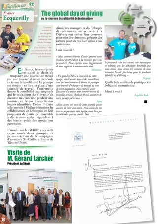 La journée
mondiale du
don (the global
day of giving), une
tradition qui nous
vient de l’Amérique,
permet aux salariés
d’une entreprise d’offrir
une journée de travail à une
association, en don de temps
et de compétences.
The global day of giving
ou la «journée de solidarité de l’entreprise»
France
Ecquevilly
En France, les entreprises
ont aussi ce désir de
remplacer une journée de travail
par une journée d’action bénévole
en faveur de la solidarité. Le principe
est simple : en lieu et place d’une
journée de travail, l’entreprise
donne la possibilité aux employés
qui le souhaitent de s’investir de
manière très concrète pendant une
journée, en faveur d’associations
locales identifiées. L’objectif d’une
telle journée ? Fédérer et motiver les
collaborateurs de l’entreprise en leur
proposant de participer ensemble
à des actions utiles, répondant à
des besoins précis des associations
partenaires.
L’association la GERBE a accueilli
cette année deux groupes de
personnes, l’un de la compagnie
d’assurance XL-Catlin et l’autre de
Western Union.
Ainsi, des managers et des “chargés
de communication” œuvrant à la
Défense ont enlevé leur costume
pour trier des vêtements, préparer des
cartons pour un prochain envoi à nos
partenaires.
Leur ressenti ?
« Nous sommes heureux d’avoir apporté notre
modeste contribution à la mission que vous
poursuivez. Nous espérons avoir l’opportunité
de vous apporter à nouveau notre aide.
Alimatou»
« Un grand MERCI à l’ensemble de votre
équipe, des bénévoles et aussi des travailleurs
avec qui nous avons eu le plaisir de partager
cette journée d’échange et de partage au sein
de votre association. Nous espérons avoir
l’occasion d’y revenir pour y mener encore de
nouvelles actions. Quelques photos souvenirs de
notre passage parmi vous. »
Nora
«Nous avons été ravis de cette journée passée
au sein de votre association. Nous avons été très
bien reçus par toute votre équipe, aussi bien par
les bénévoles que les salariés. Tout
le personnel a été très ouvert, très dynamique
et tolérant avec les débutants bénévoles que
nous étions. Nous serons très contents de vous
retrouver l’année prochaine pour le prochain
Global Day of Giving. »
Virginie
Quelle belle manière de participer à la
Solidarité Internationale.
Merci à vous !
Angelika Bode
Visite de
M. Gérard Larcher
Président du Sénat
10
Septembre 2016
93
 