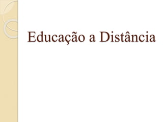 Educação a Distância
 