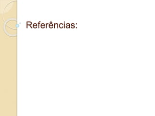 Referências:
 