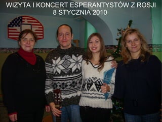 WIZYTA I KONCERT ESPERANTYSTÓW Z ROSJI 8 STYCZNIA 2010  