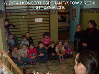WIZYTA I KONCERT ESPERANTYSTÓW Z ROSJI 8 STYCZNIA 2010  WIZYTA I KONCERT ESPERANTYSTÓW Z ROSJI 8 STYCZNIA 2010  