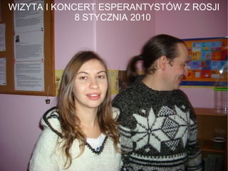 WIZYTA I KONCERT ESPERANTYSTÓW Z ROSJI 8 STYCZNIA 2010  