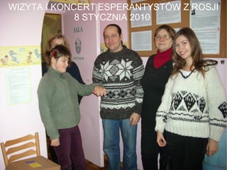 WIZYTA I KONCERT ESPERANTYSTÓW Z ROSJI 8 STYCZNIA 2010  