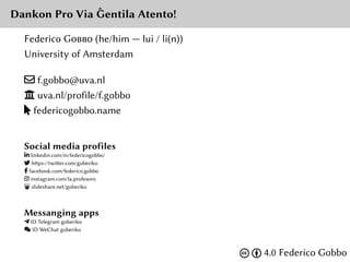 Dankon Pro Via Ĝentila Atento!
Federico Gobbo (he/him — lui / li(n))
University of Amsterdam
# f.gobbo@uva.nl
 uva.nl/pr...