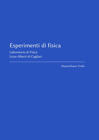 Esperimenti di fisica
Laboratorio di Fisica
Liceo Alberti di Cagliari
Massimiliano Virdis
 