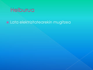    Lata elektrizitatearekin mugitzea
 