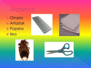  Orrazia
 Artaziak
 Papera
 Ilea
 