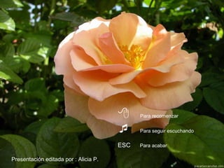      Para recomenzar


                                            Para seguir escuchando

                                       ESC   Para acabar

Presentación editada por : Alicia P.
 