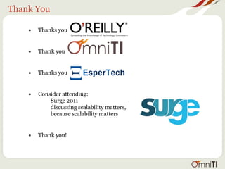 Thank You

    • Thanks you

    • Thank you

    • Thanks you

    • Consider attending:
            Surge 2011
            discussing scalability matters,
            because scalability matters


    • Thank you!
 