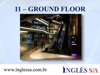 11 – GROUND FLOOR
www.inglessa.com.br
 