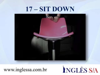 17 – SIT DOWN
www.inglessa.com.br
 