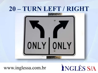 20 – TURN LEFT / RIGHT
www.inglessa.com.br
 