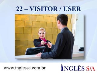 22 – VISITOR / USER
www.inglessa.com.br
 