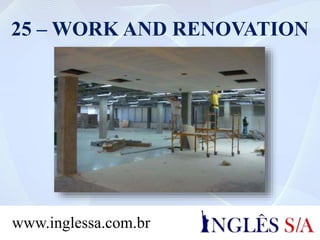 25 – WORK AND RENOVATION
www.inglessa.com.br
 