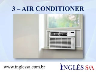 3 – AIR CONDITIONER
www.inglessa.com.br
 