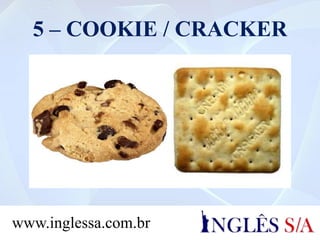 5 – COOKIE / CRACKER
www.inglessa.com.br
 