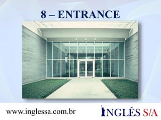 8 – ENTRANCE
www.inglessa.com.br
 