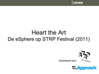 Heart the Art
De eSphere op STRP Festival (2011)



                     Ontwikkeld door
 