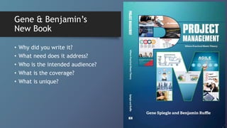 Gene & Benjamin’s
New Book
• Why did you write it?
• What need does it address?
• Who is the intended audience?
• What is the coverage?
• What is unique?
 