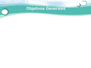 Objetivos Generales

   
 