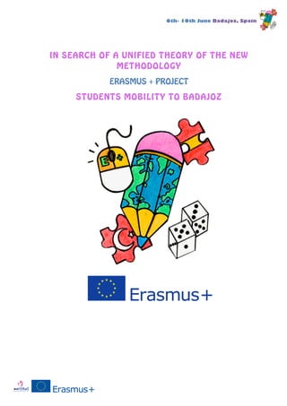 6th- 10th June Badajoz, Spain
IN SEARCH OF A UNIFIED THEORY OF THE NEW
METHODOLOGY
ERASMUS + PROJECT
STUDENTS MOBILITY TO BADAJOZ
 