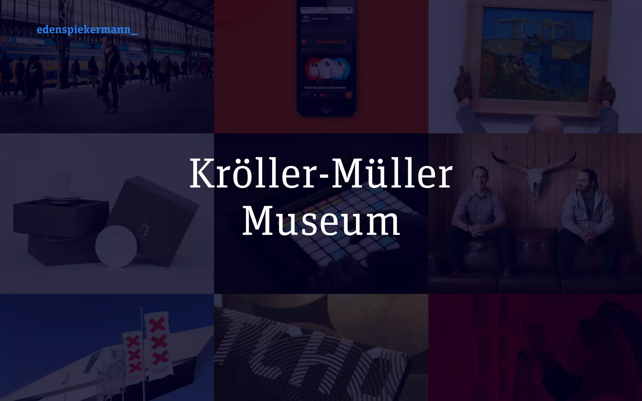 edenspiekermann_
Kröller-Müller
Museum
edenspiekermann_
 