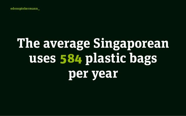plastic bags in singapore Most singaporeans just use plastic bags to line their dustbins and wastepaper baskets, which means they don't need to buy bin-liners reusing rather than recycling. plastic bags in singapore Most singaporeans just use plastic bags to line their dustbins and wastepaper baskets, which means they don't need to buy bin-liners reusing rather than recycling.
