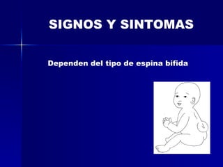 SIGNOS Y SINTOMAS Dependen del tipo de espina bifida