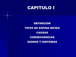 CAPITULO I DEFINICION TIPOS DE ESPINA BIFIDA CAUSAS CONSECUENCIAS SIGNOS Y SINTOMAS