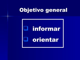 Objetivo general ,[object Object],[object Object]