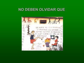 NO DEBEN OLVIDAR QUE
 