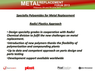REPLACEMENT
FORUM 2013METALMalpensa, 6th and 7th June 2013
Metal Replacement Typical Targets
 