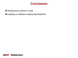 Conclusion
 Infrastructure express in code
 Leapfrog on software engineering disciplines
 