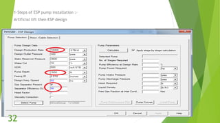 1-Steps of ESP pump installation :-
Artificial lift then ESP design
32
 