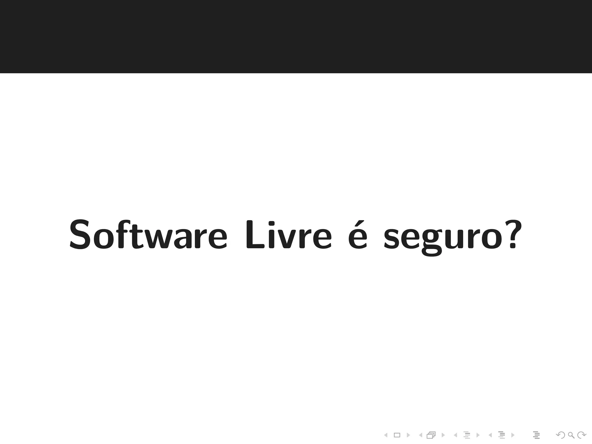 Software Livre ´e seguro? 
 