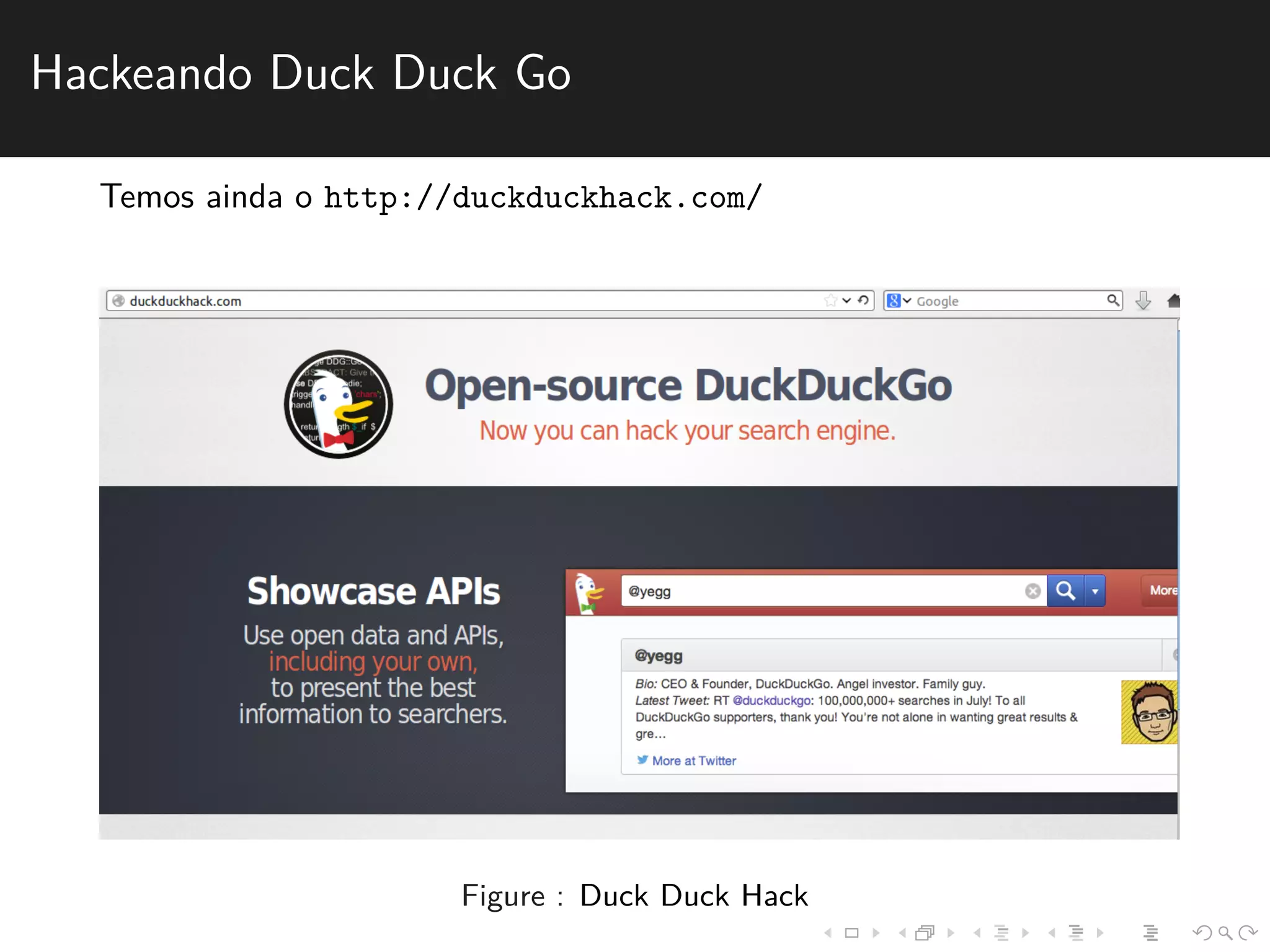 Hackeando Duck Duck Go 
Temos ainda o http://duckduckhack.com/ 
Figure : Duck Duck Hack 
 