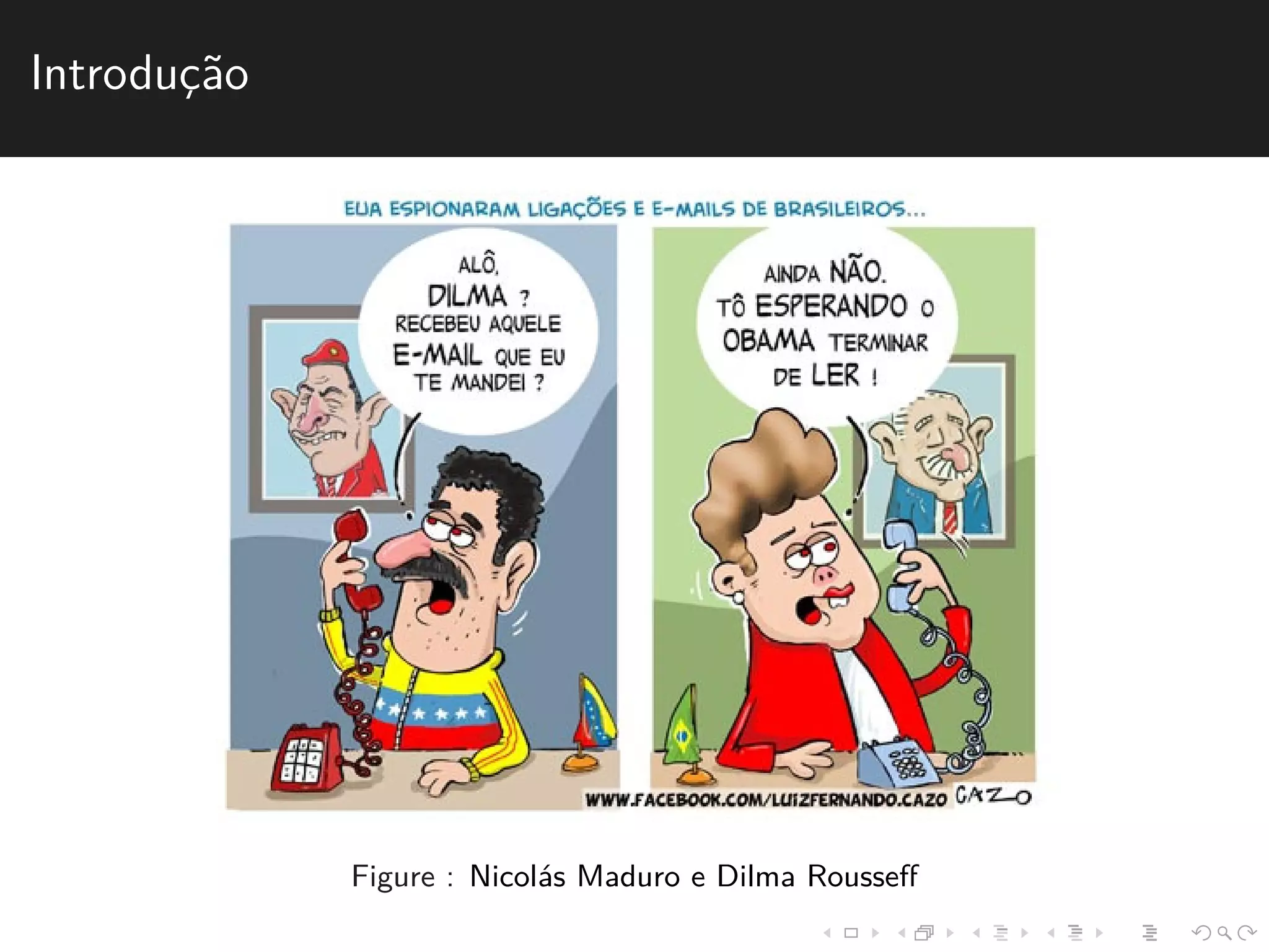 Introduc¸˜ao 
Figure : Nicol´as Maduro e Dilma Rousseff 
 