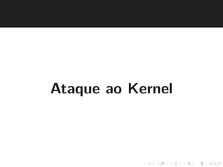 Ataque ao Kernel 
 