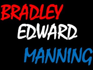 BRADLEY
EDWARD
MANNING
 