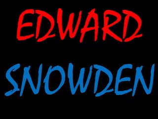 EDWARD
SNOWDEN
 
