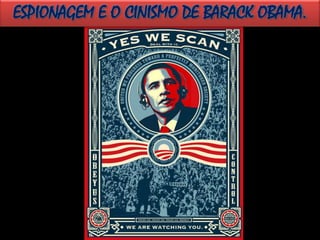 ESPIONAGEM E O CINISMO DE BARACK OBAMA.
 