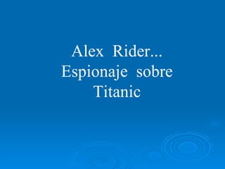 Alex Rider... Espionaje sobre Titanic 