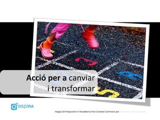 Acció per a canviar
      i transformar

       Happy Girl Hopscotch in Strawberry Free Creative Commons por Pink Sherbet Photography
 
