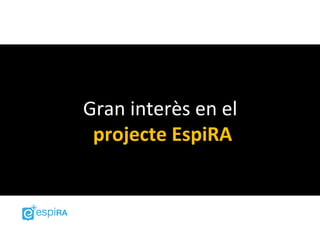Gran interès en el
 projecte EspiRA
 